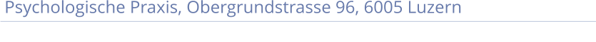 Psychologische Praxis, Obergrundstrasse 96, 6005 Luzern